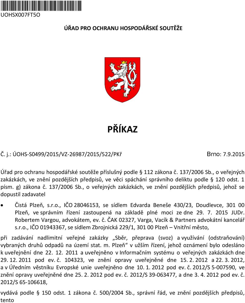 , o veřejných zakázkách, ve znění pozdějších předpisů, jehož se dopustil zadavatel Čistá Plzeň, s.r.o., IČO 28046153, se sídlem Edvarda Beneše 430/23, Doudlevce, 301 00 Plzeň, ve správním řízení zastoupená na základě plné moci ze dne 29.