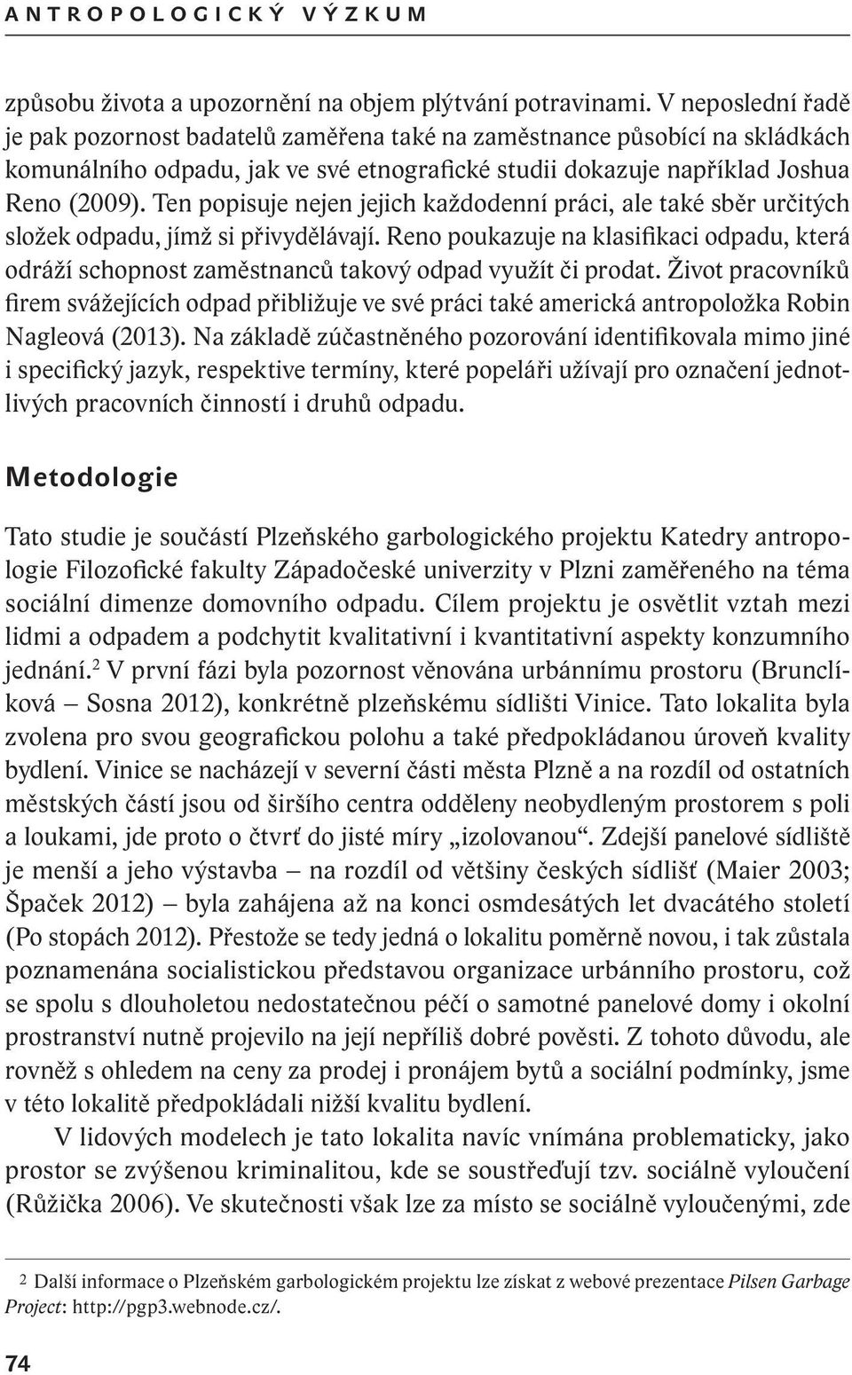 Ten popisuje nejen jejich každodenní práci, ale také sběr určitých složek odpadu, jímž si přivydělávají.