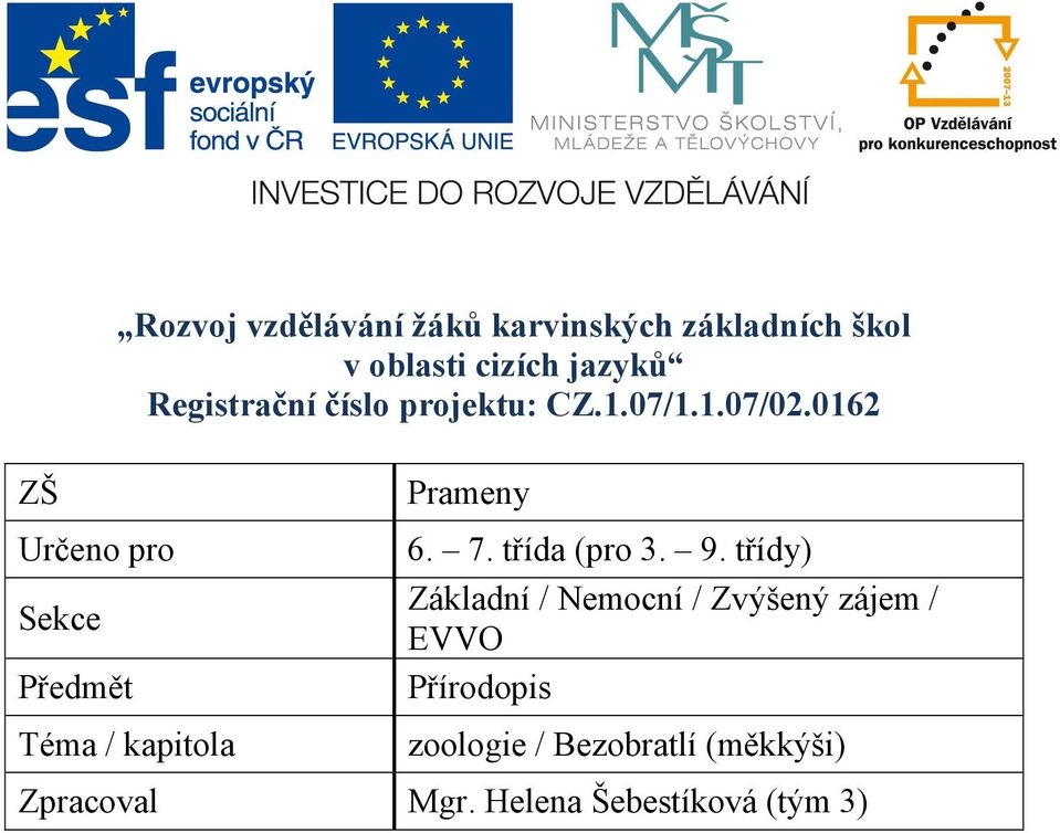 0162 ZŠ Určeno pro Sekce Předmět Téma / kapitola Prameny 6. 7. třída (pro 3. 9.