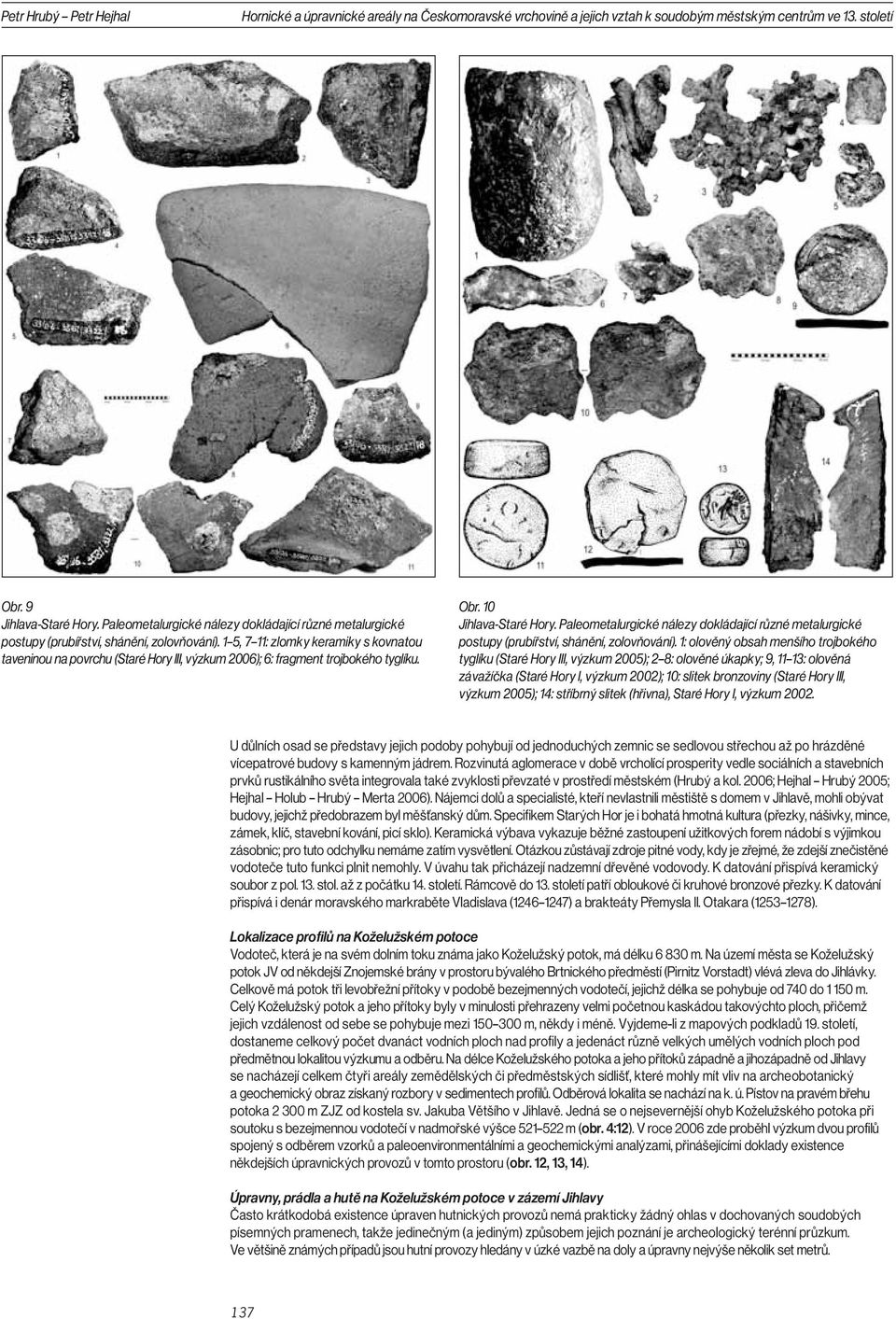 1 5, 7 11: zlomky keramiky s kovnatou taveninou na povrchu (Staré Hory III, výzkum 2006); 6: fragment trojbokého tyglíku. Obr. 10 Jihlava-Staré Hory.