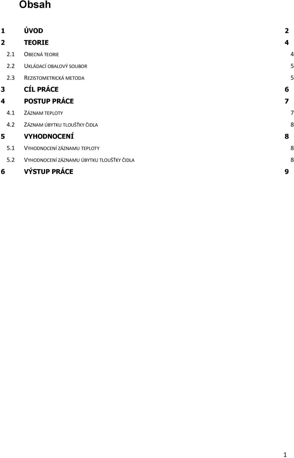 3 REZISTOMETRICKÁ METODA 5 3 CÍL PRÁCE 6 4 POSTUP PRÁCE 7 4.