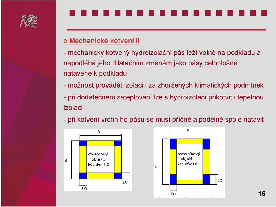 izolaci i za zhoršených klimatických podmínek -při dodatečném zateplování lze s hydroizolací