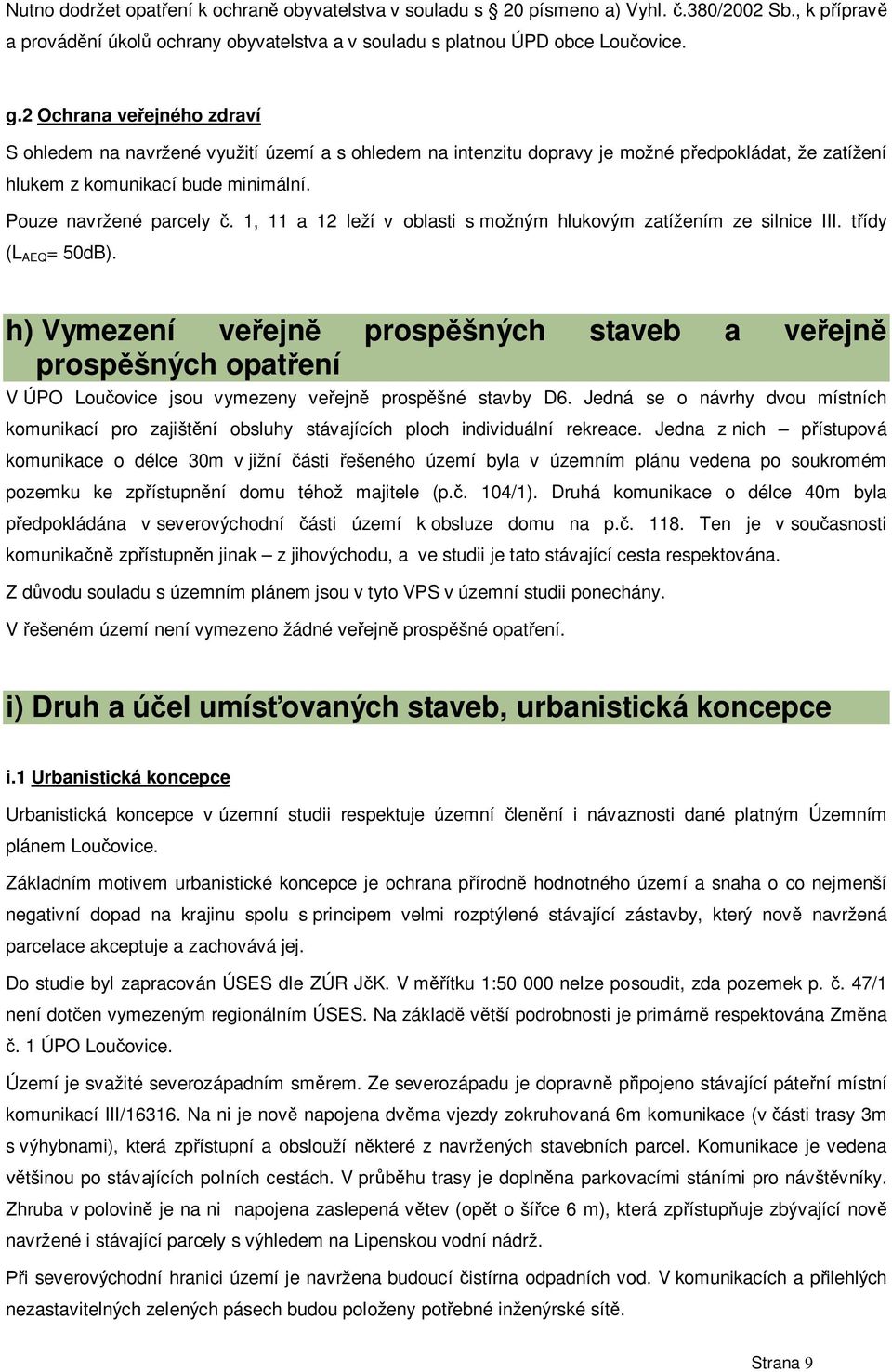 1, 11 a 12 leží v oblasti s možným hlukovým zatížením ze silnice III. t ídy (L AEQ = 50dB).