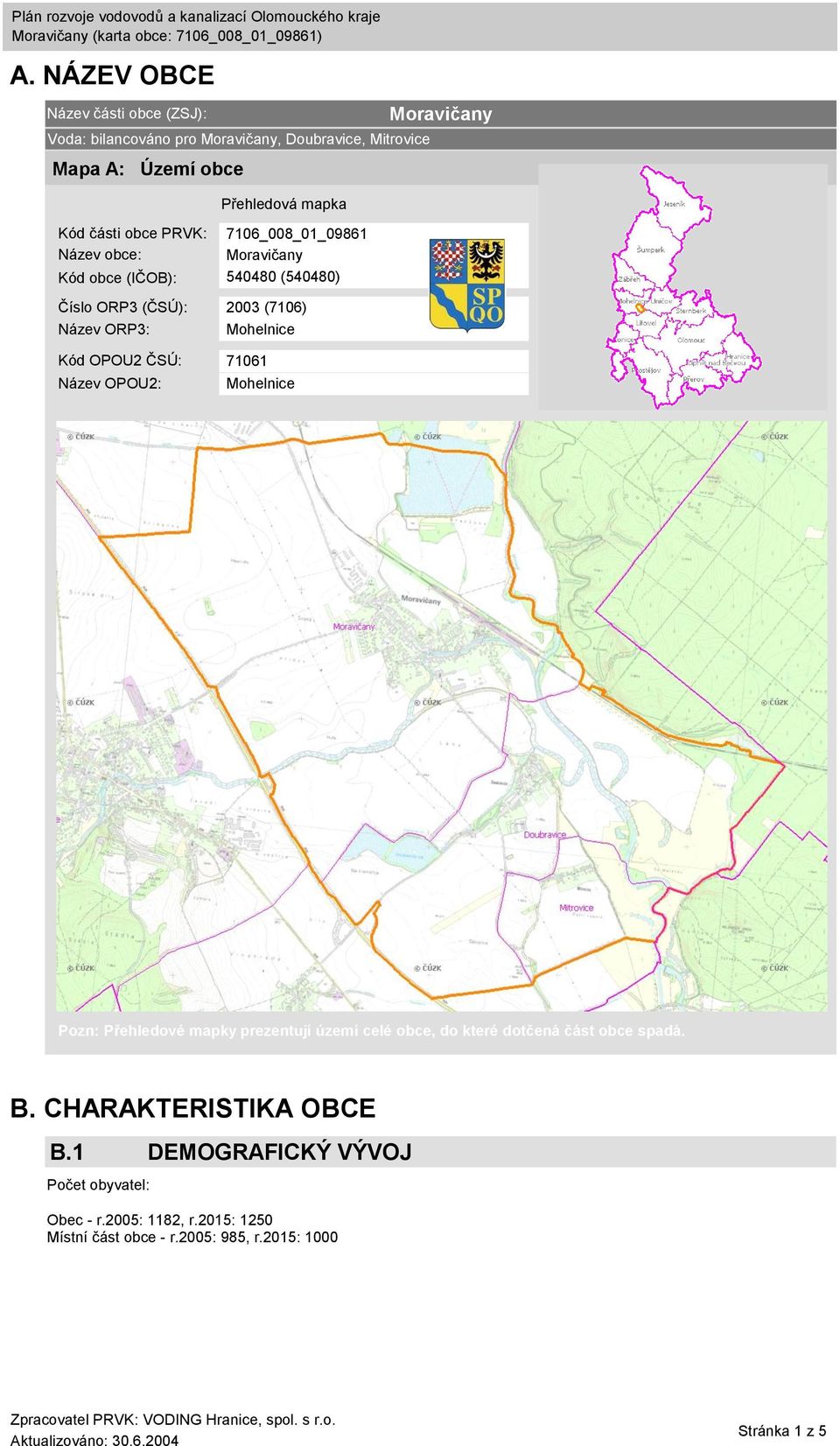 OPOU2 ČSÚ: 71061 Název OPOU2: Mohelnice Moravičany Pozn: Přehledové mapky prezentují území celé obce, do které dotčená část obce spadá. B.