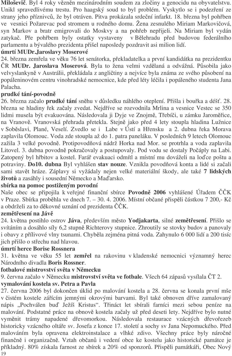 Žena zesnulého Miriam Markoviová, syn Markov a bratr emigrovali do Moskvy a na poheb nepijeli. Na Miriam byl vydán zatyka.