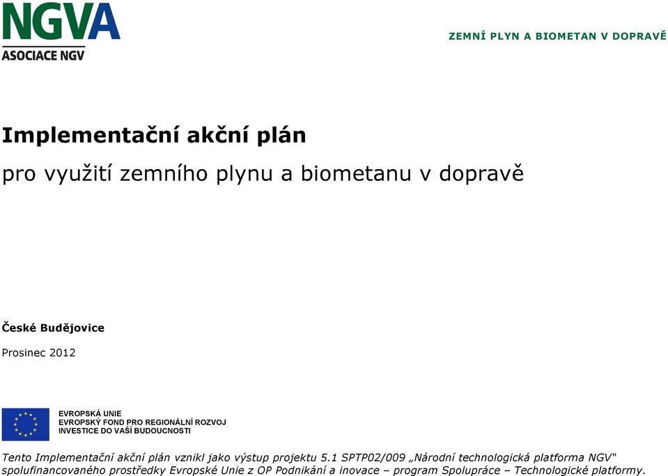 BUDOUCNOSTI Tento Implementační akční plán vznikl jako výstup projektu 5.