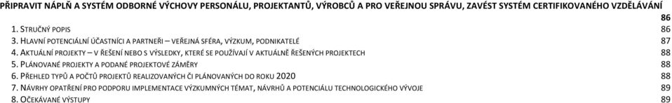 AKTUÁLNÍ PROJEKTY V ŘEŠENÍ NEBO S VÝSLEDKY, KTERÉ SE POUŽÍVAJÍ V AKTUÁLNĚ ŘEŠENÝCH PROJEKTECH 88 5. PLÁNOVANÉ PROJEKTY A PODANÉ PROJEKTOVÉ ZÁMĚRY 88 6.