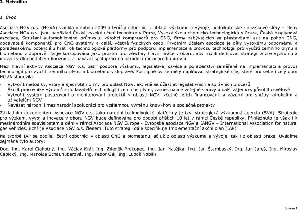 (NGVA) vznikla v dubnu 2009 a tvoří ji odborníci z oblasti výzkumu a vývoje, podnikatelské i neziskové sféry členy Aso jsou například České vysoké učení technické v Praze, Vysoká škola