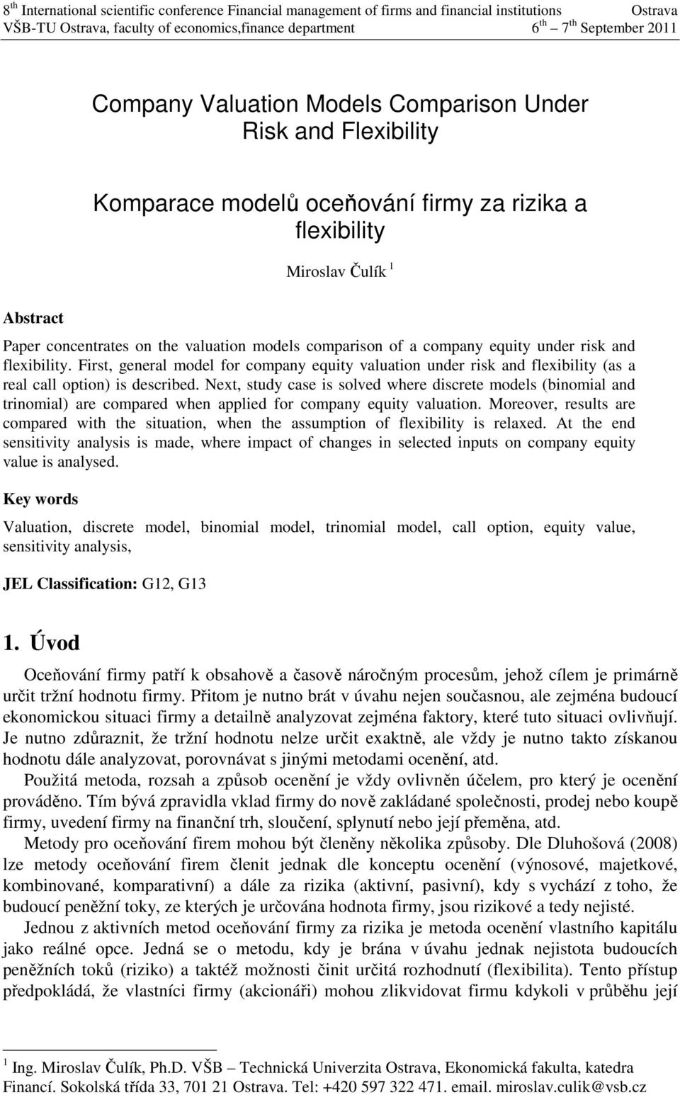 and flexibiliy. Firs, general model for company equiy valuaion under risk and flexibiliy (as a real call opion) is described.