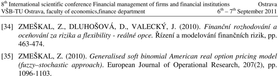 Finanční rozhodování a oceňování za rizika a flexibiliy - reálné opce. Řízení a modelování finančních rizik, pp. 463-474.