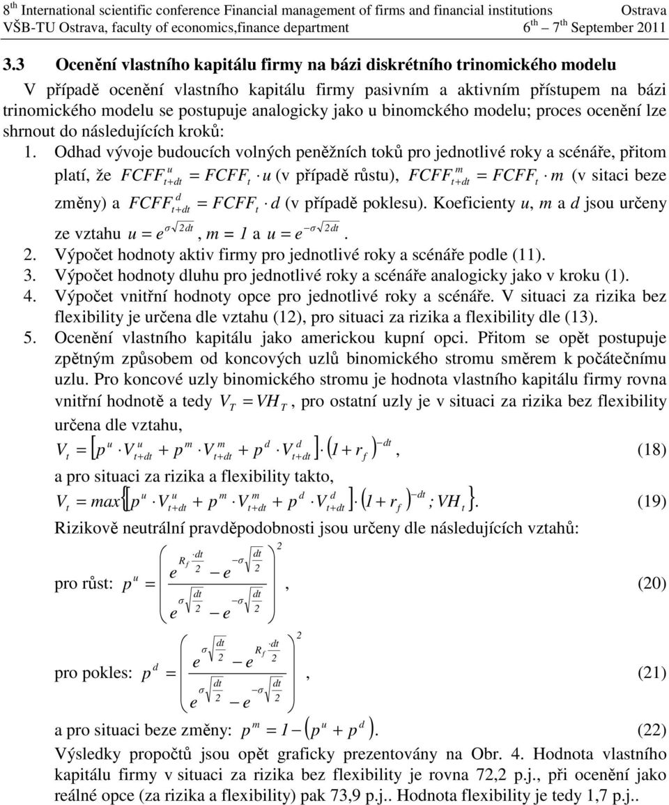 binomckého modelu; proces ocenění lze shrnou do následujících kroků: 1.