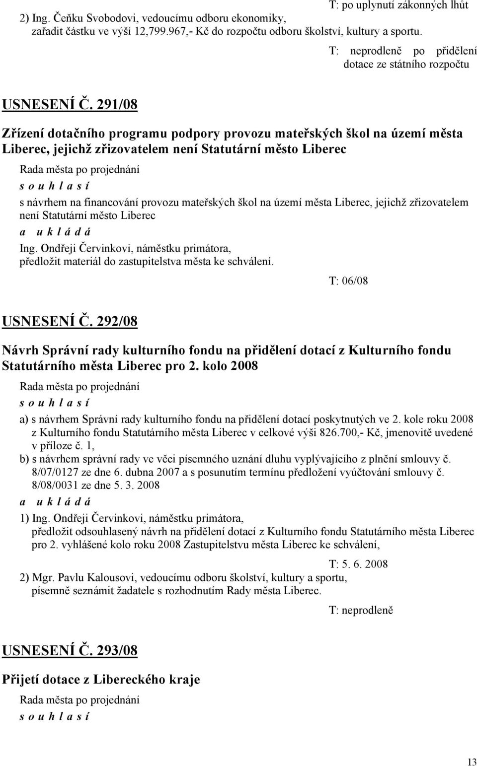 291/08 Zřízení dotačního programu podpory provozu mateřských škol na území města Liberec, jejichž zřizovatelem není Statutární město Liberec s návrhem na financování provozu mateřských škol na území