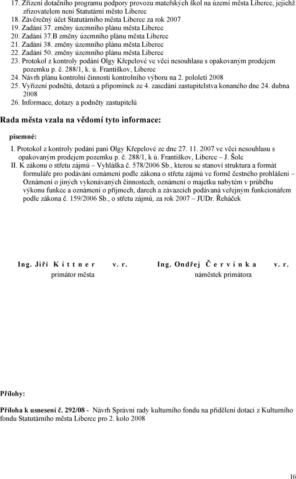 Protokol z kontroly podání Olgy Křepelové ve věci nesouhlasu s opakovaným prodejem pozemku p. č. 288/1, k. ú. Františkov, Liberec 24. Návrh plánu kontrolní činnosti kontrolního výboru na 2.