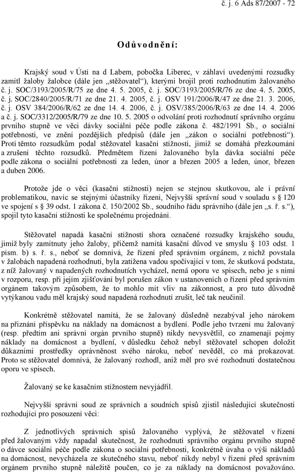 4. 2006, č. j. OSV/385/2006/R/63 ze dne 14. 4. 2006 a č. j. SOC/3312/2005/R/79 ze dne 10. 5.