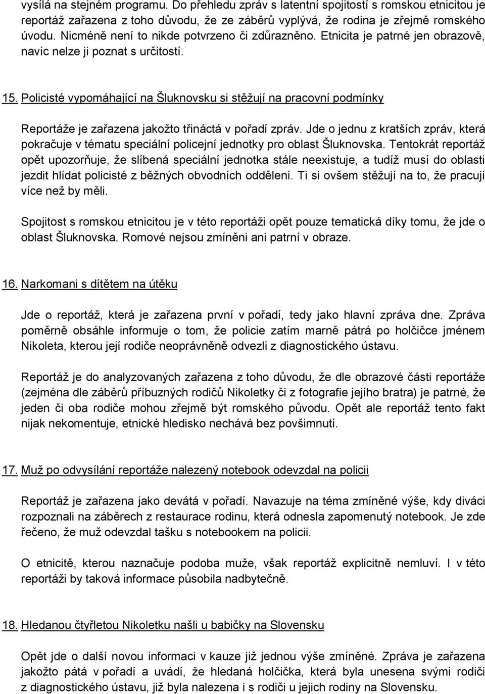 Policisté vypomáhající na Šluknovsku si stěžují na pracovní podmínky Reportáže je zařazena jakožto třináctá v pořadí zpráv.