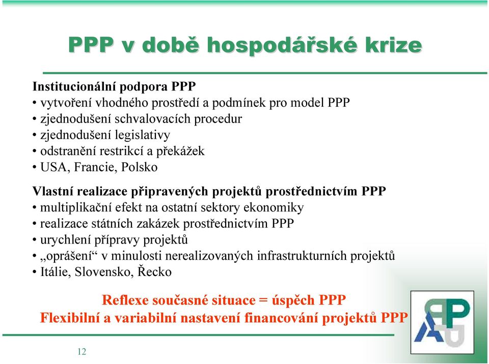 multiplikační efekt na ostatní sektory ekonomiky realizace státních zakázek prostřednictvím PPP urychlenípřípravy projektů oprášení v minulosti