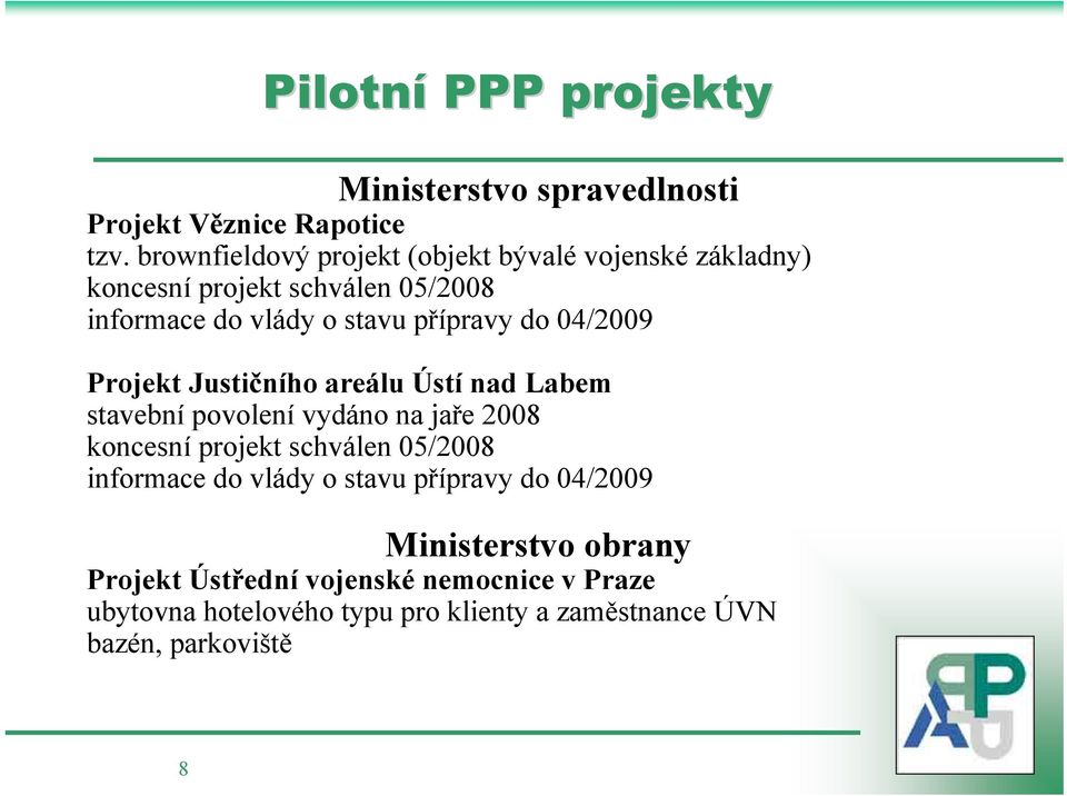 04/2009 Projekt Justičního areálu Ústí nad Labem stavební povolení vydáno na jaře 2008 koncesní projekt schválen 05/2008