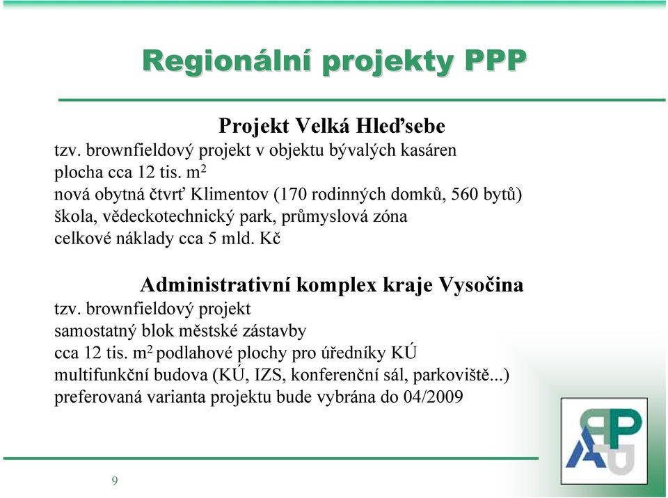 mld. Kč Administrativní komplex kraje Vysočina tzv. brownfieldový projekt samostatný blok městské zástavby cca 12 tis.