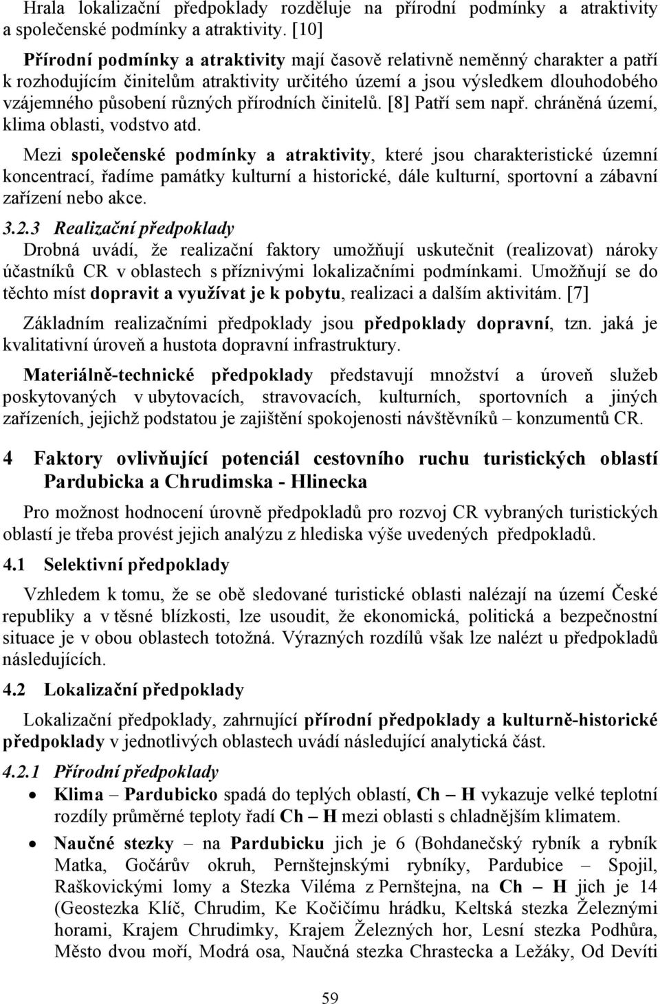 přírodních činitelů. [8] Patří sem např. chráněná území, klima oblasti, vodstvo atd.