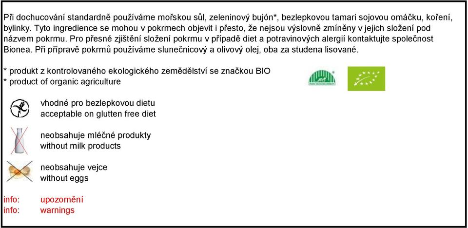 Pro přesné zjištění složení pokrmu v případě diet a potravinových alergií kontaktujte společnost Bionea.