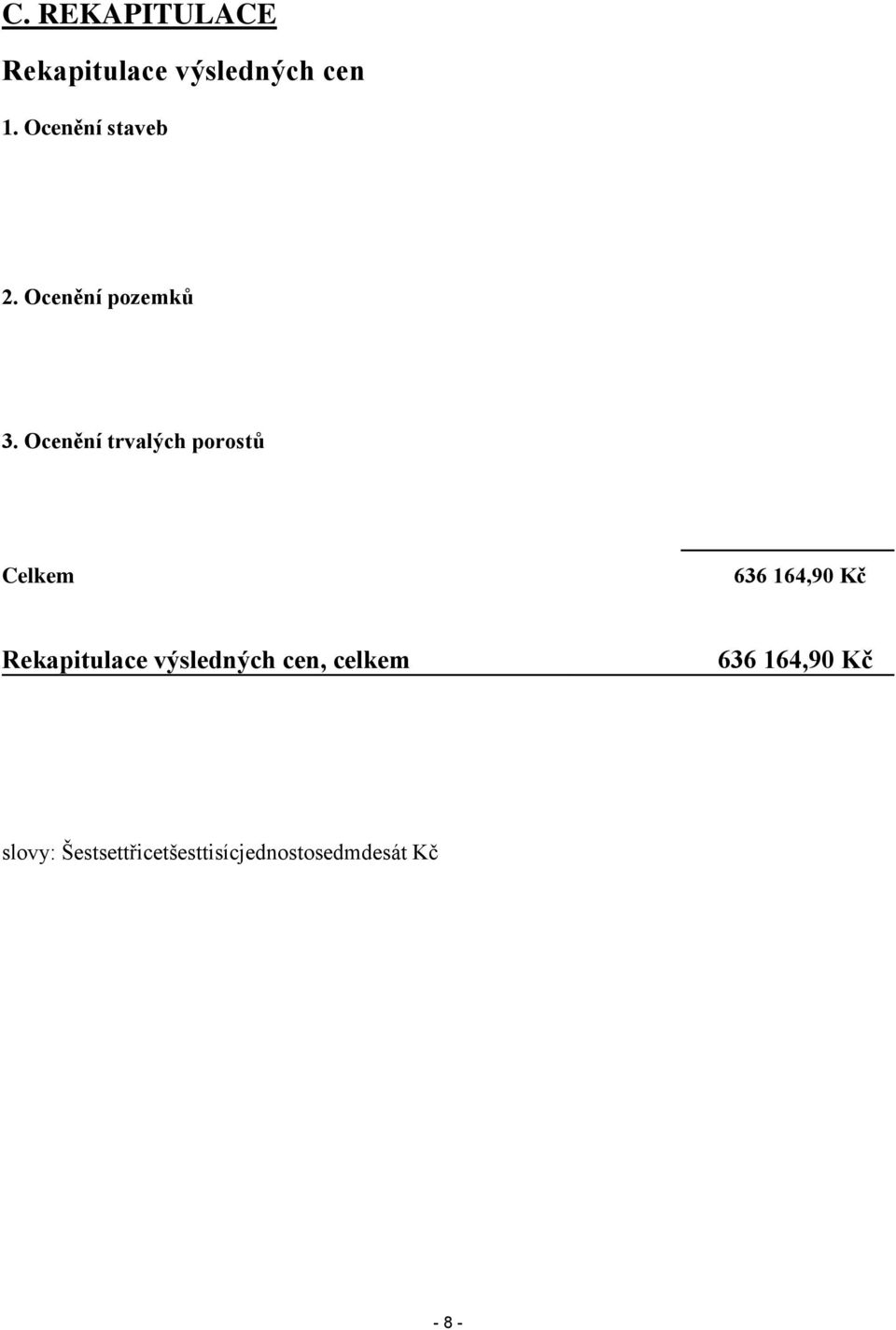 Ocenění trvalých porostů Celkem 636 164,90 Kč Rekapitulace