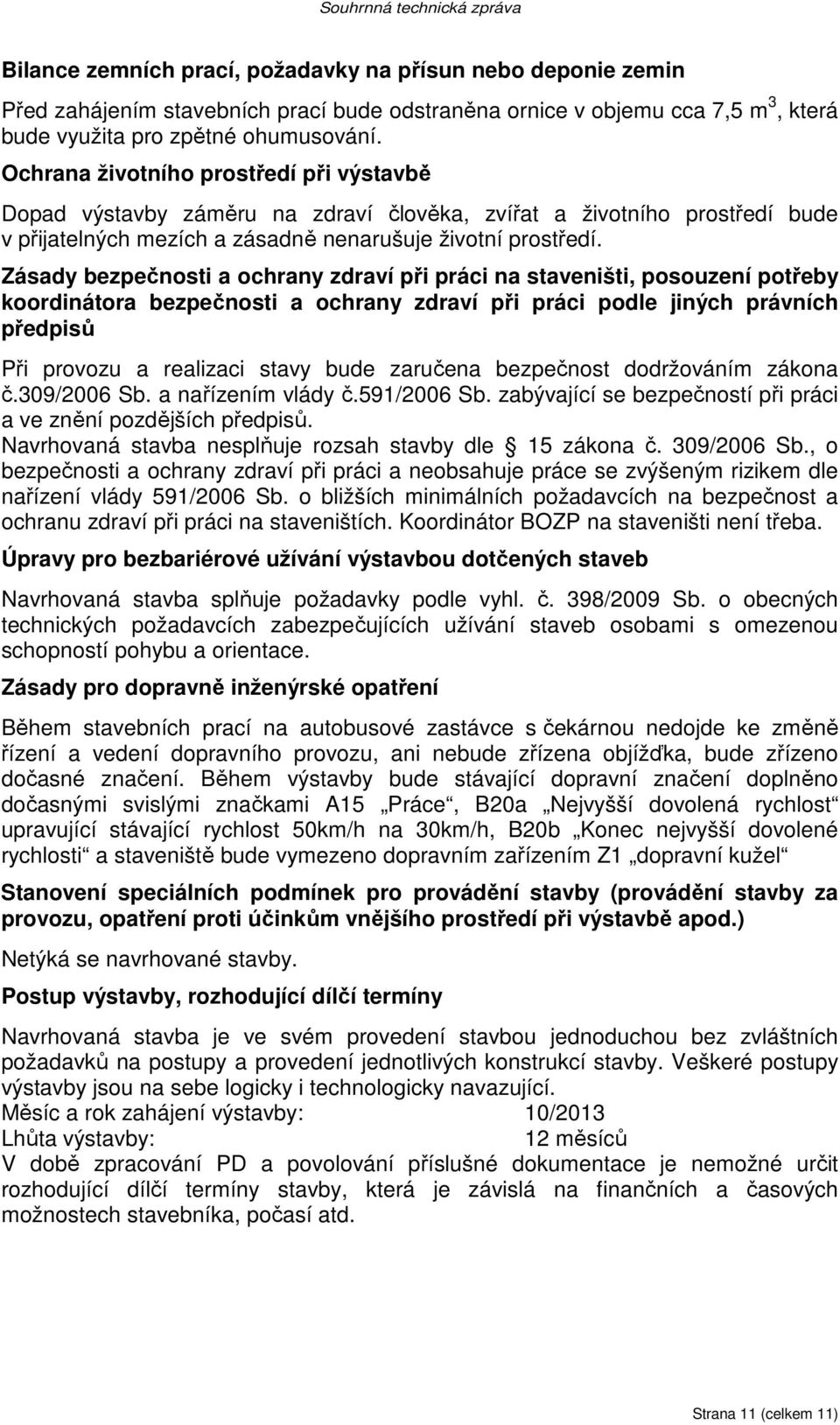 Zásady bezpečnosti a ochrany zdraví při práci na staveništi, posouzení potřeby koordinátora bezpečnosti a ochrany zdraví při práci podle jiných právních předpisů Při provozu a realizaci stavy bude