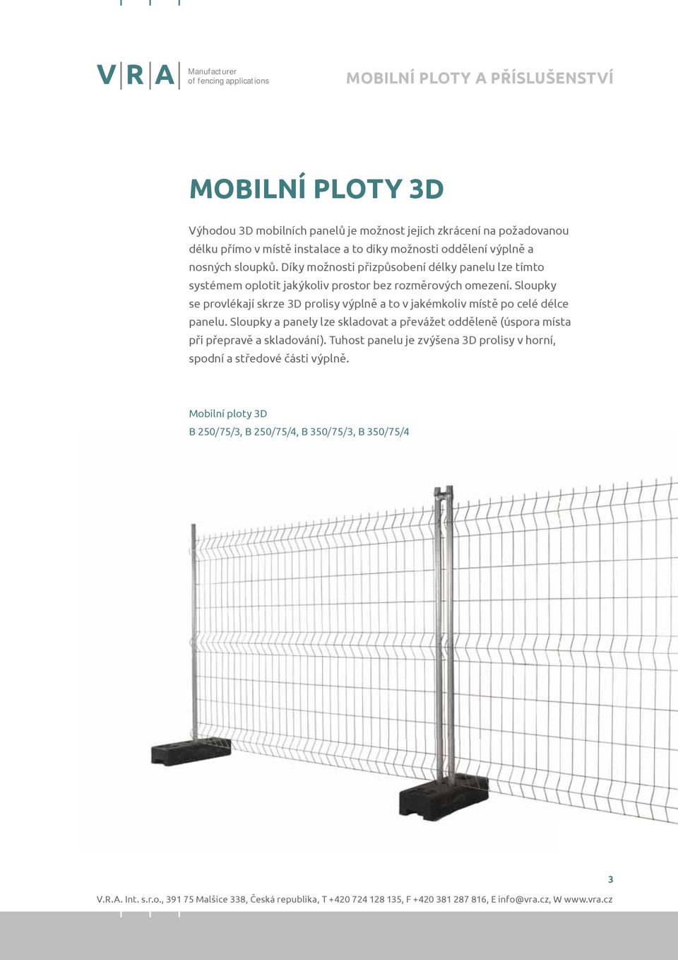 Sloupky se provlékají skrze 3D prolisy výplně a to v jakémkoliv místě po celé délce panelu.