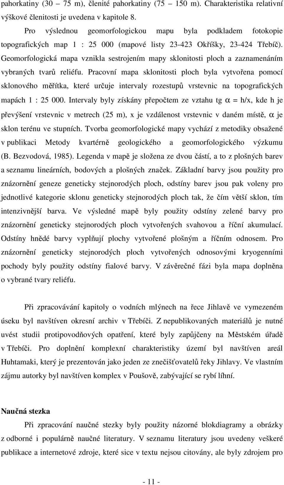 Geomorfologická mapa vznikla sestrojením mapy sklonitosti ploch a zaznamenáním vybraných tvarů reliéfu.