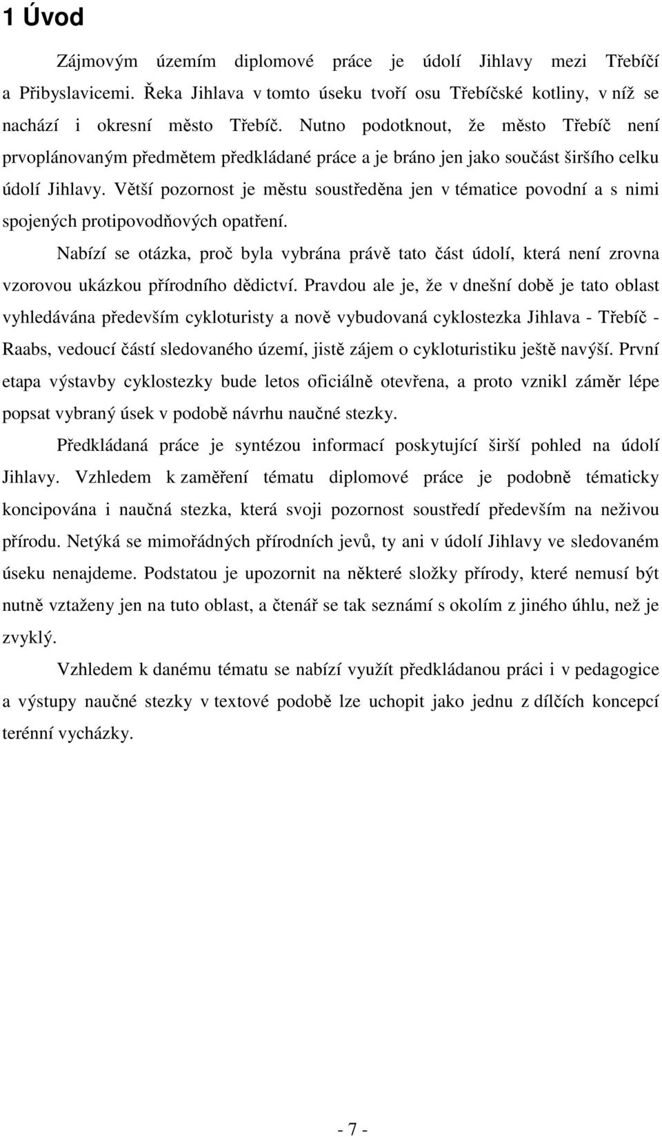 Větší pozornost je městu soustředěna jen v tématice povodní a s nimi spojených protipovodňových opatření.