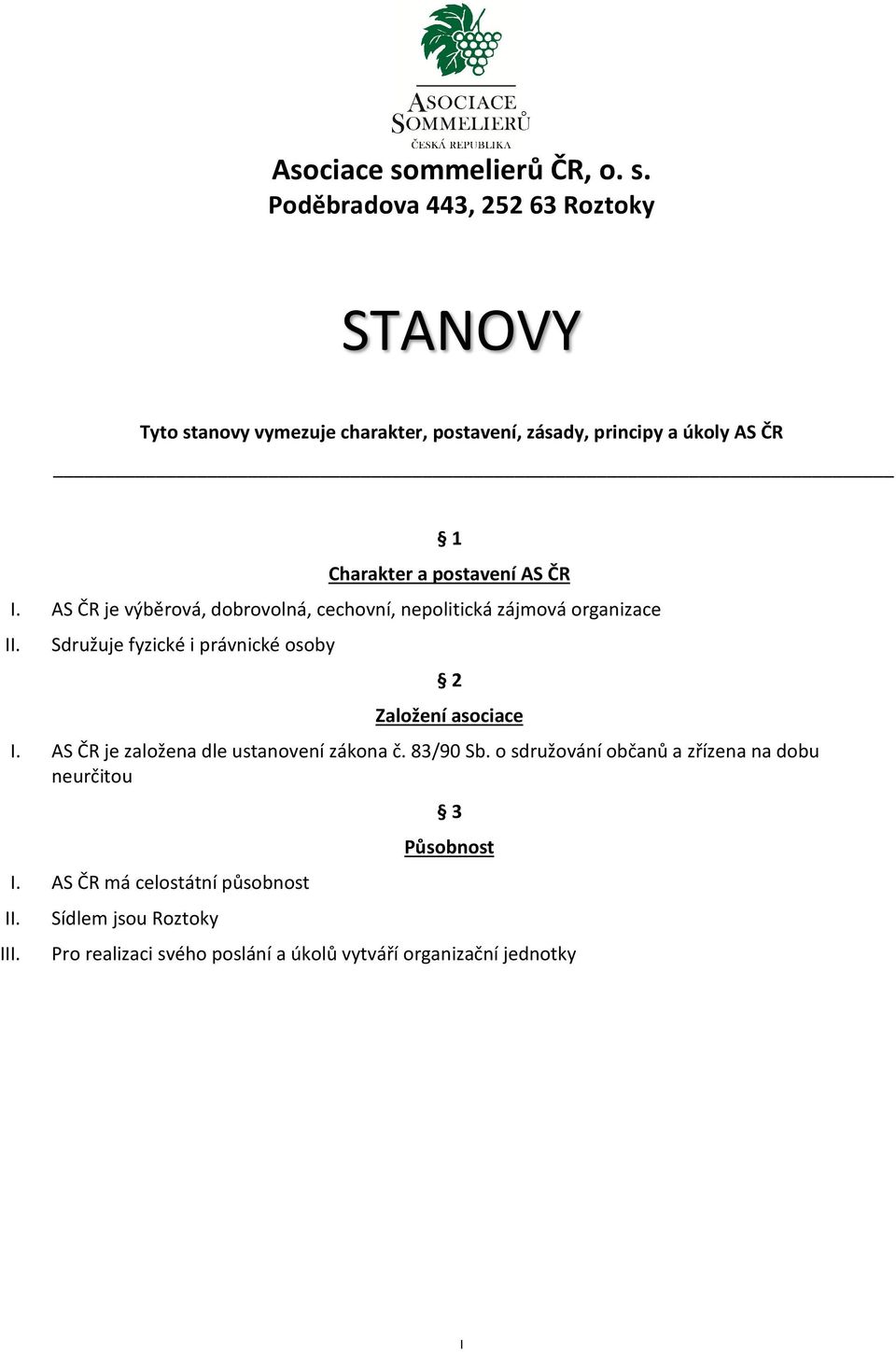 Poděbradova 443, 252 63 Roztoky STANOVY Tyto stanovy vymezuje charakter, postavení, zásady, principy a úkoly AS ČR 1 Charakter a