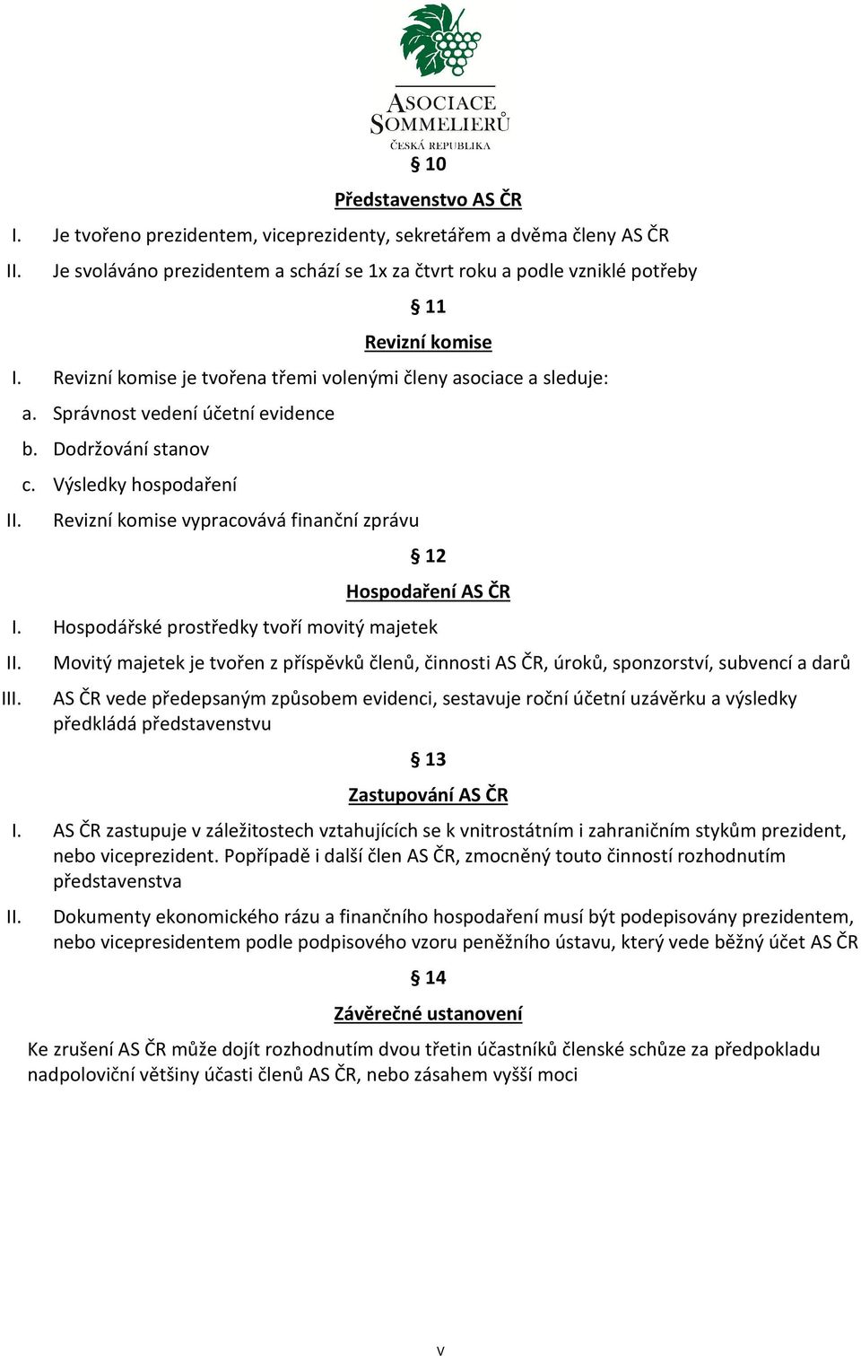Výsledky hospodaření Revizní komise vypracovává finanční zprávu 12 Hospodaření AS ČR I.