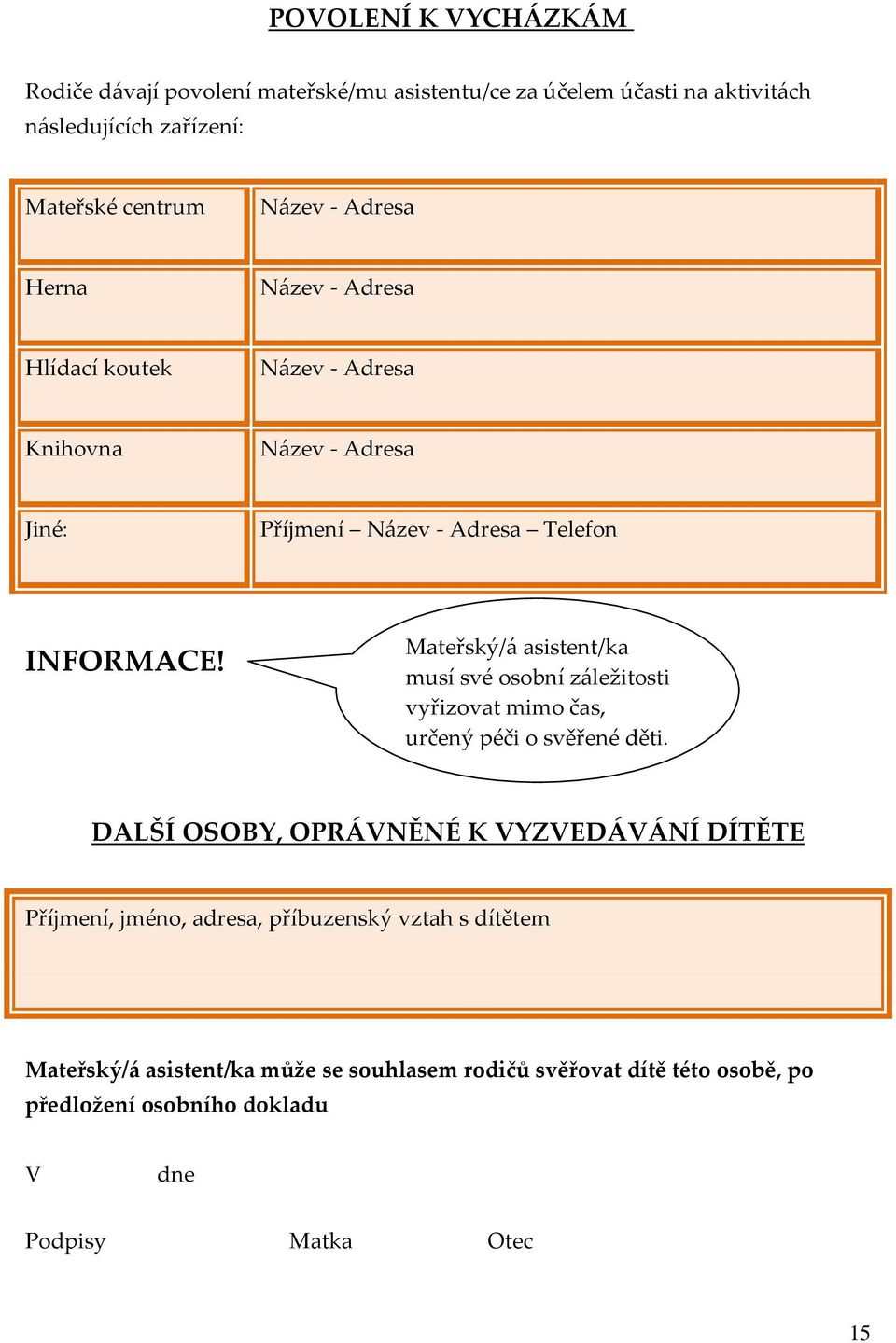 Mateřský/á asistent/ka musí své osobní záležitosti vyřizovat mimo čas, určený péči o svěřené děti.