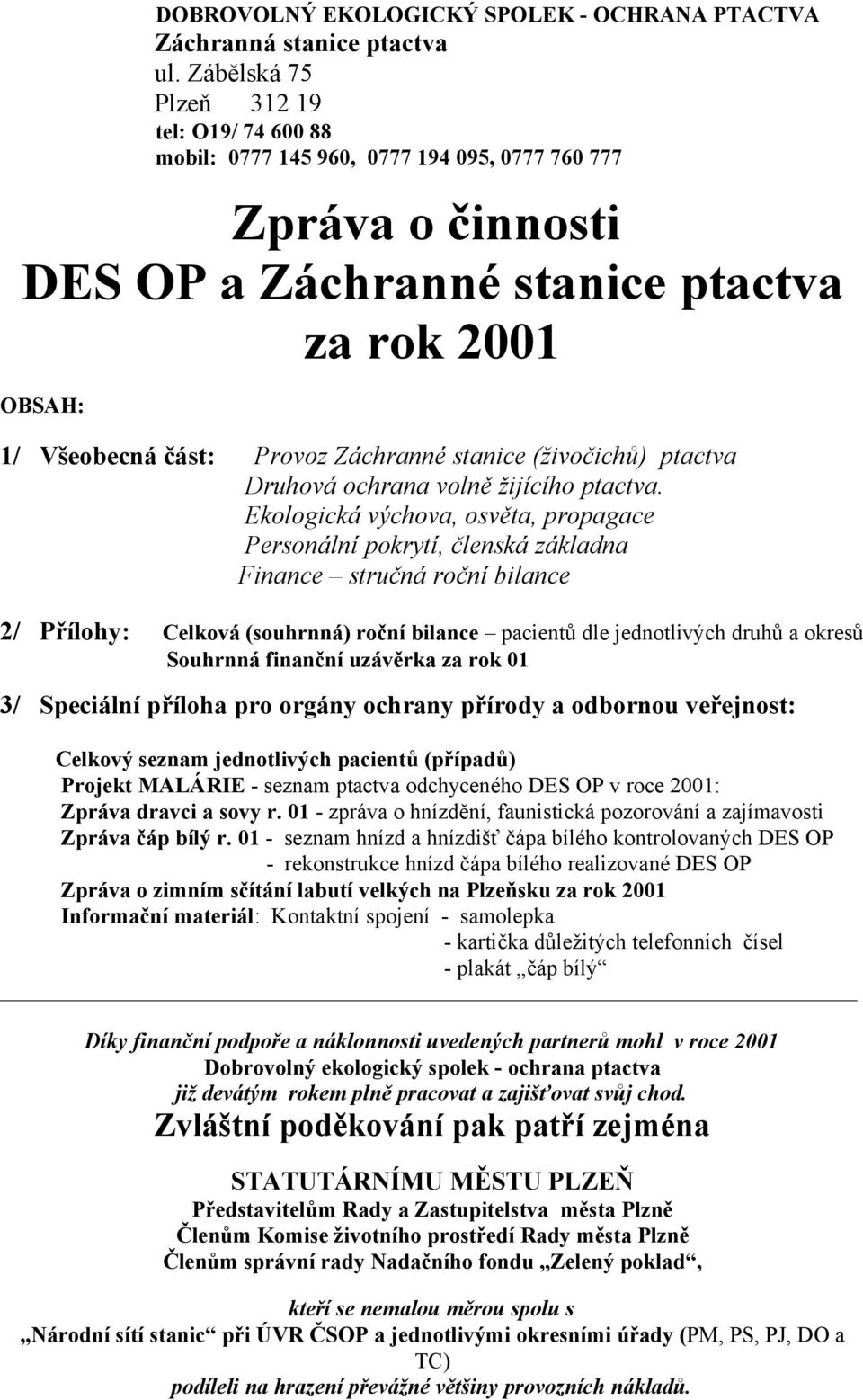 Záchranné stanice (živočichů) ptactva Druhová ochrana volně žijícího ptactva.