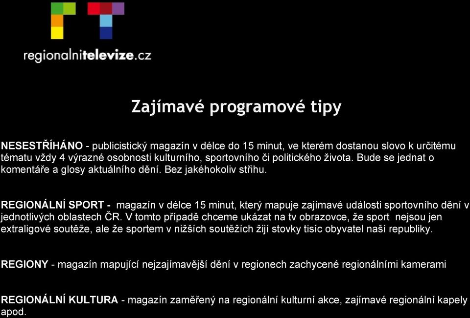 REGIONÁLNÍ SPORT - magazín v délce 15 minut, který mapuje zajímavé události sportovního dění v jednotlivých oblastech ČR.