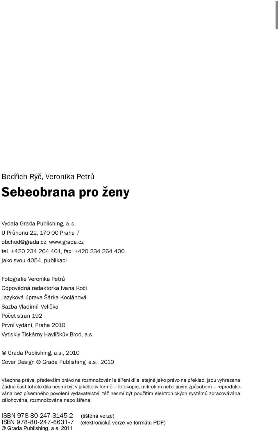 a.s. Grada Publishing, a.s., 2010 Cover Design Grada Publishing, a.s., 2010 Všechna práva, především právo na rozmnožování a šíření díla, stejně jako právo na překlad, jsou vyhrazena.