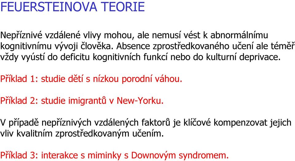 Příklad 1: studie dětí s nízkou porodní váhou. Příklad 2: studie imigrantů v New-Yorku.