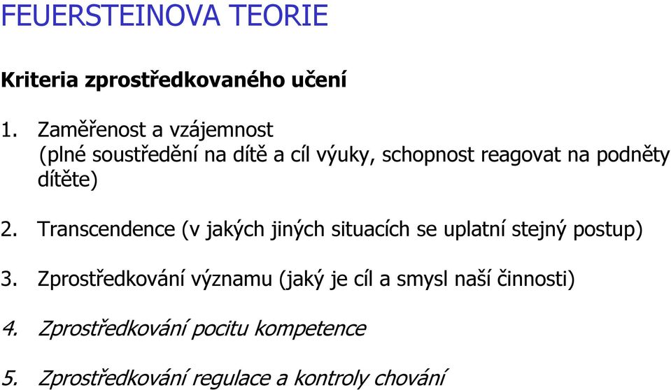 dítěte) 2. Transcendence (v jakých jiných situacích se uplatní stejný postup) 3.