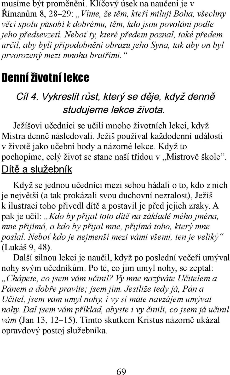 Vykreslit růst, který se děje, když denně studujeme lekce života. Ježíšovi učedníci se učili mnoho životních lekcí, když Mistra denně následovali.