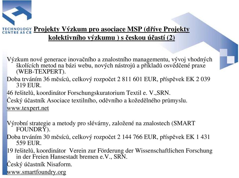 ,SRN. Český účastník Asociace textilního, oděvního a kožedělného průmyslu. www.texpert.net Výrobní strategie a metody pro slévárny, založené na znalostech (SMART FOUNDRY).