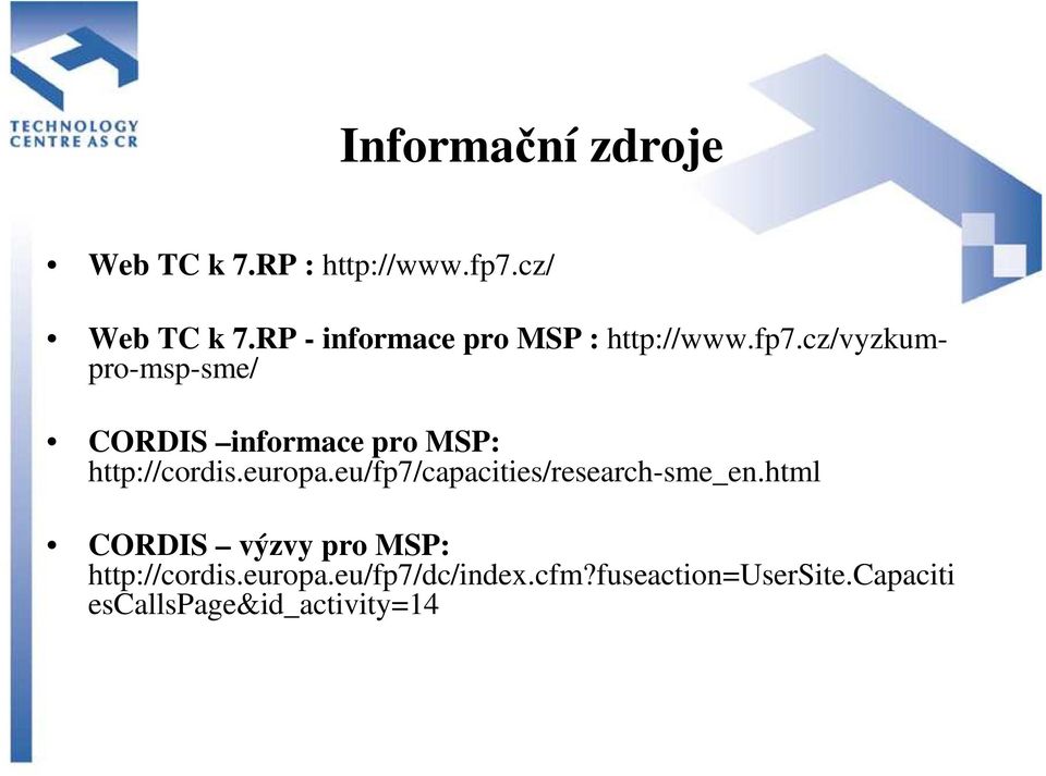 cz/vyzkumpro-msp-sme/ CORDIS informace pro MSP: http://cordis.europa.
