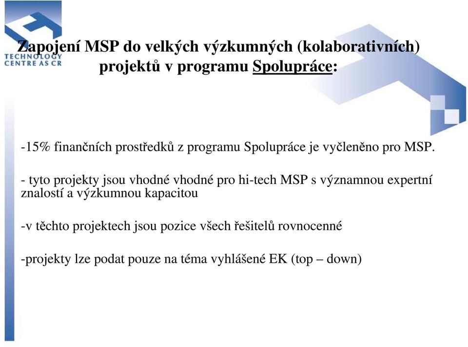 - tyto projekty jsou vhodné vhodné pro hi-tech MSP s významnou expertní znalostí a výzkumnou