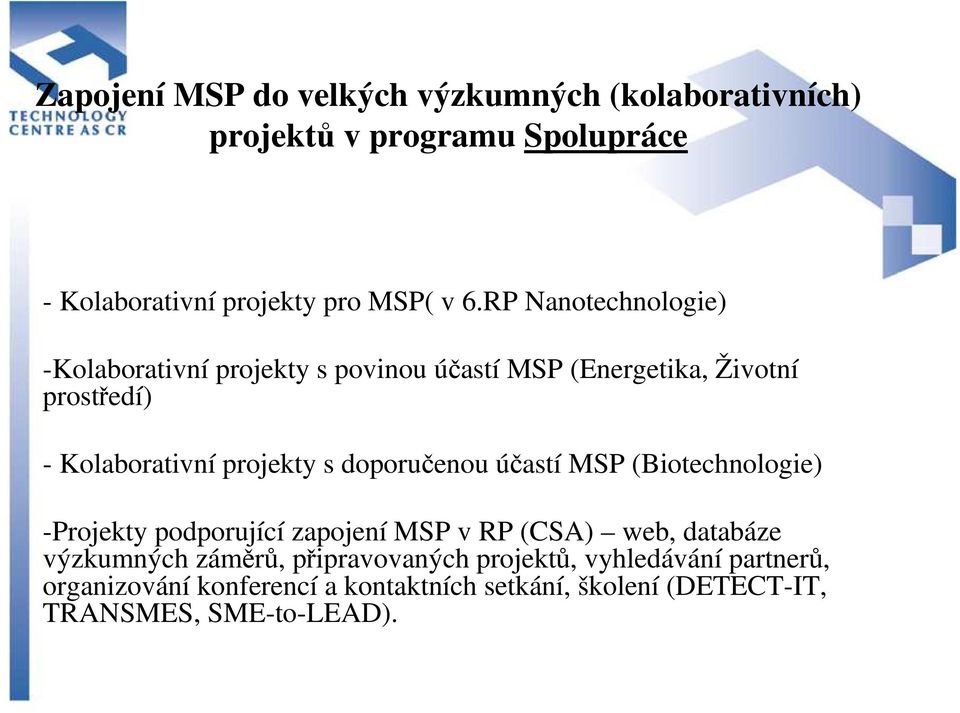 doporučenou účastí MSP (Biotechnologie) -Projekty podporující zapojení MSP v RP (CSA) web, databáze výzkumných záměrů,