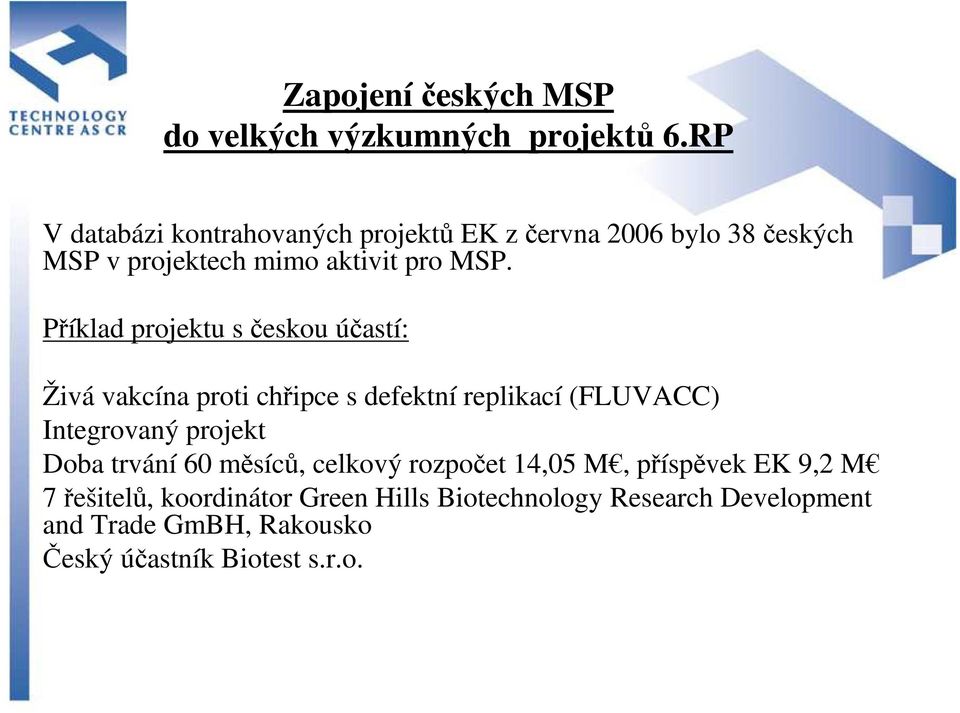 Příklad projektu s českou účastí: Živá vakcína proti chřipce s defektní replikací (FLUVACC) Integrovaný projekt Doba