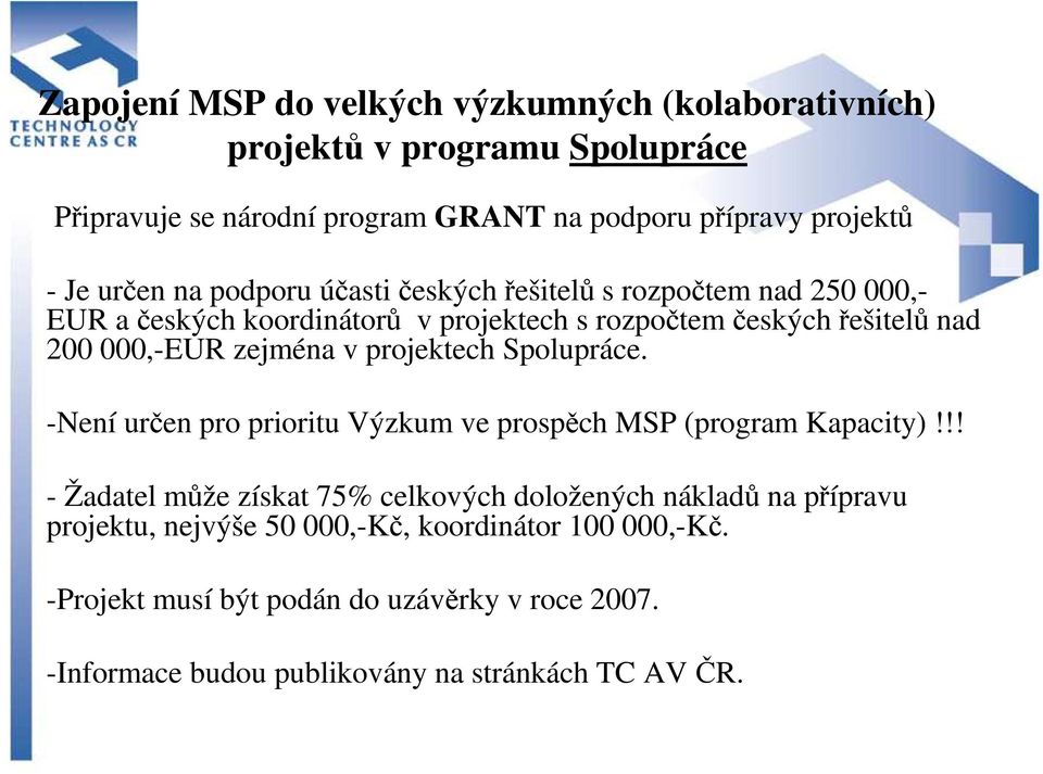 zejména v projektech Spolupráce. -Není určen pro prioritu Výzkum ve prospěch MSP (program Kapacity)!