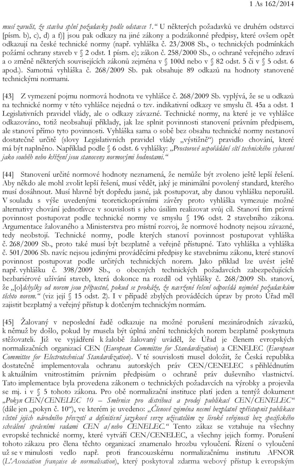 , o technických podmínkách požární ochrany staveb v 2 odst. 1 písm. e); zákon č. 258/2000 Sb., o ochraně veřejného zdraví a o změně některých souvisejících zákonů zejména v 100d nebo v 82 odst.