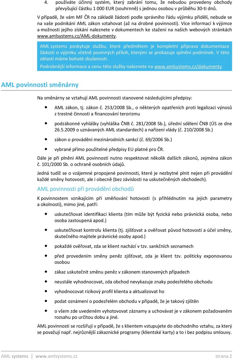 Více informací k výjimce a možnosti jejího získání naleznete v dokumentech ke stažení na našich webových stránkách www.amlsystems.cz/aml-dokumenty.