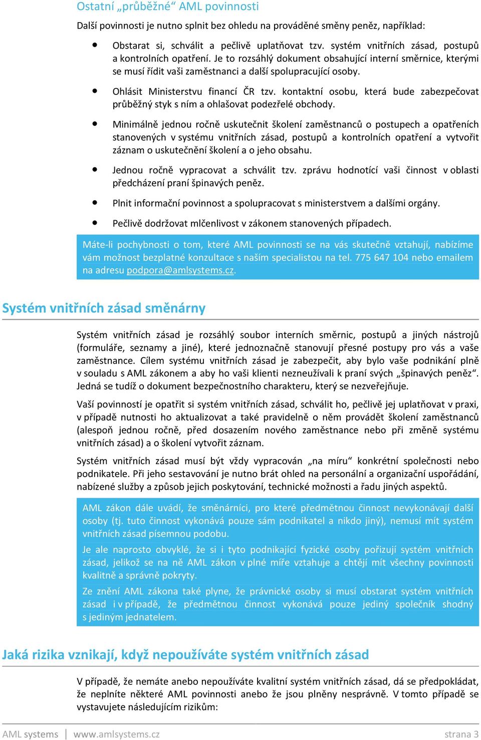 Ohlásit Ministerstvu financí ČR tzv. kontaktní osobu, která bude zabezpečovat průběžný styk s ním a ohlašovat podezřelé obchody.