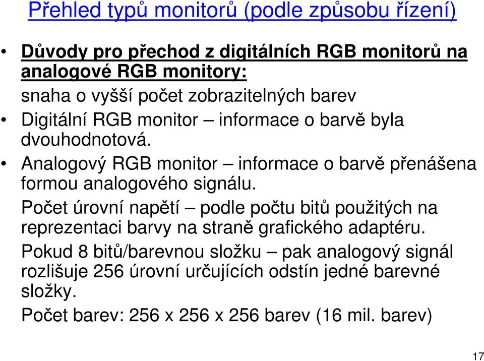 Analogový RGB monitor informace o barvě přenášena formou analogového signálu.