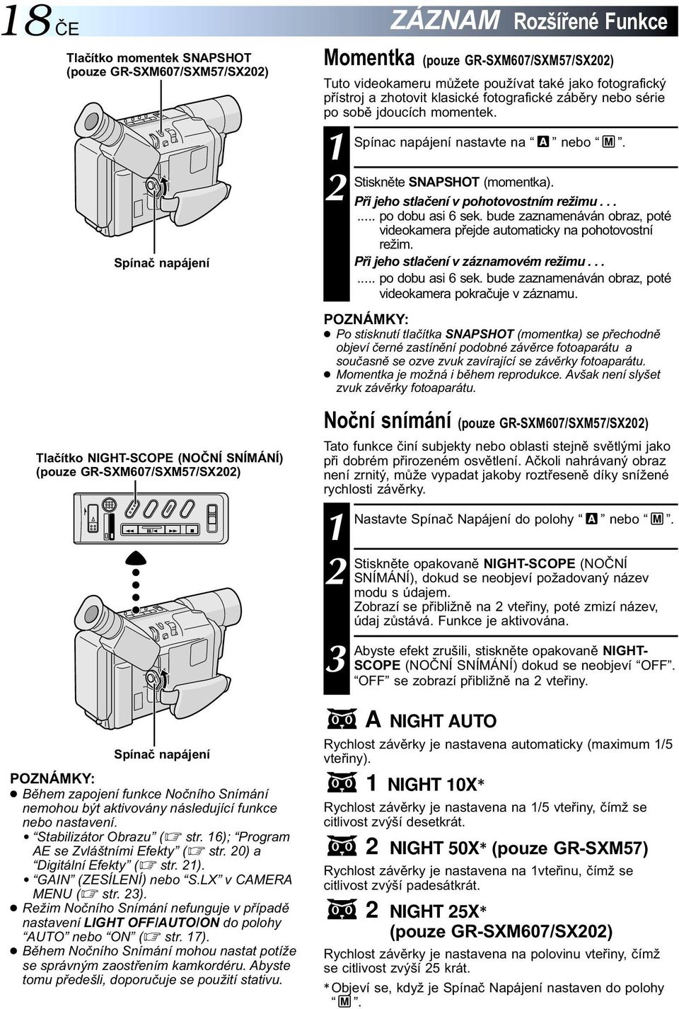 LX v CAMERA MENU ( str. ). Režim Nočního Snímání nefunguje v případě nastavení LIGHT OFF/AUTO/ON do polohy AUTO nebo ON ( str. 7).