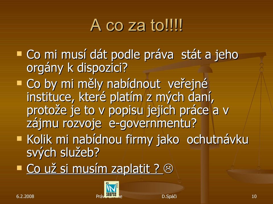 protože je to v popisu jejich práce a v zájmu rozvoje e-governmentu?